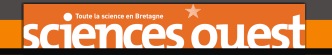 Sciences Ouest -Innovation et Recherche en Bretagne - Le lien entre Institutionnels, Chercheurs et entreprises innovantes.